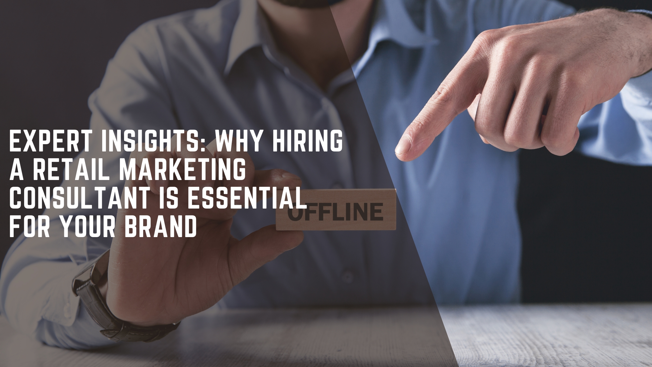 Read more about the article Expert Insights: Why Hiring a Retail Marketing Consultant Is Essential for Your Brand