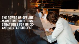 Read more about the article The Power of Offline Marketing Solutions: Strategies for Brick-and-Mortar Success