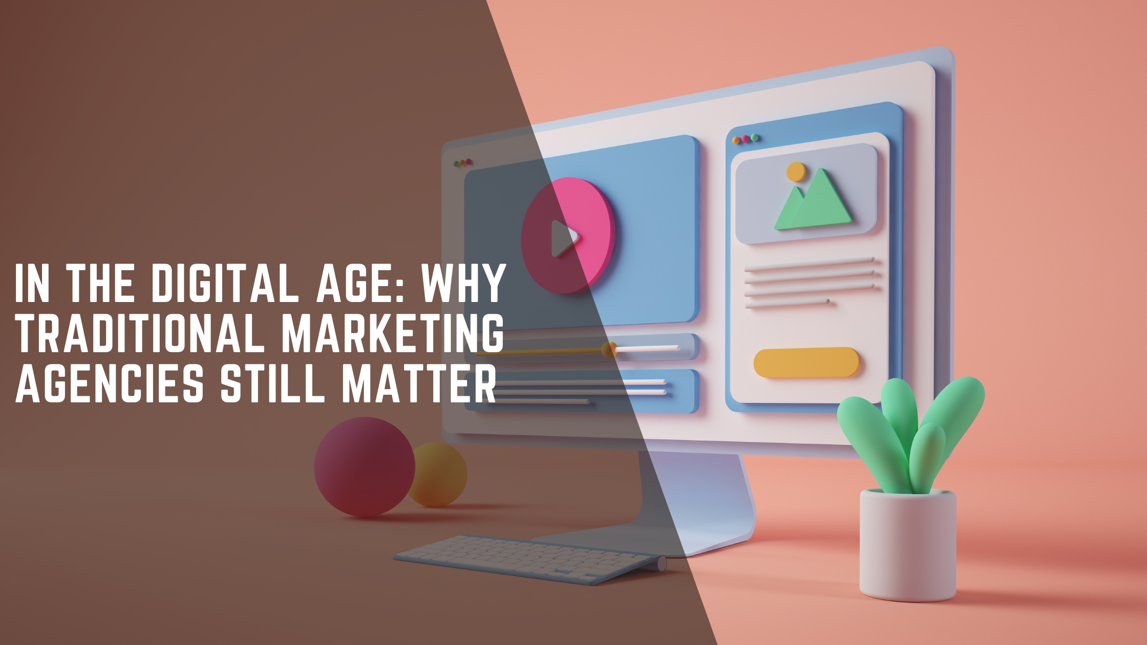 Read more about the article In the Digital Age: Why Traditional Marketing Agencies Still Matter