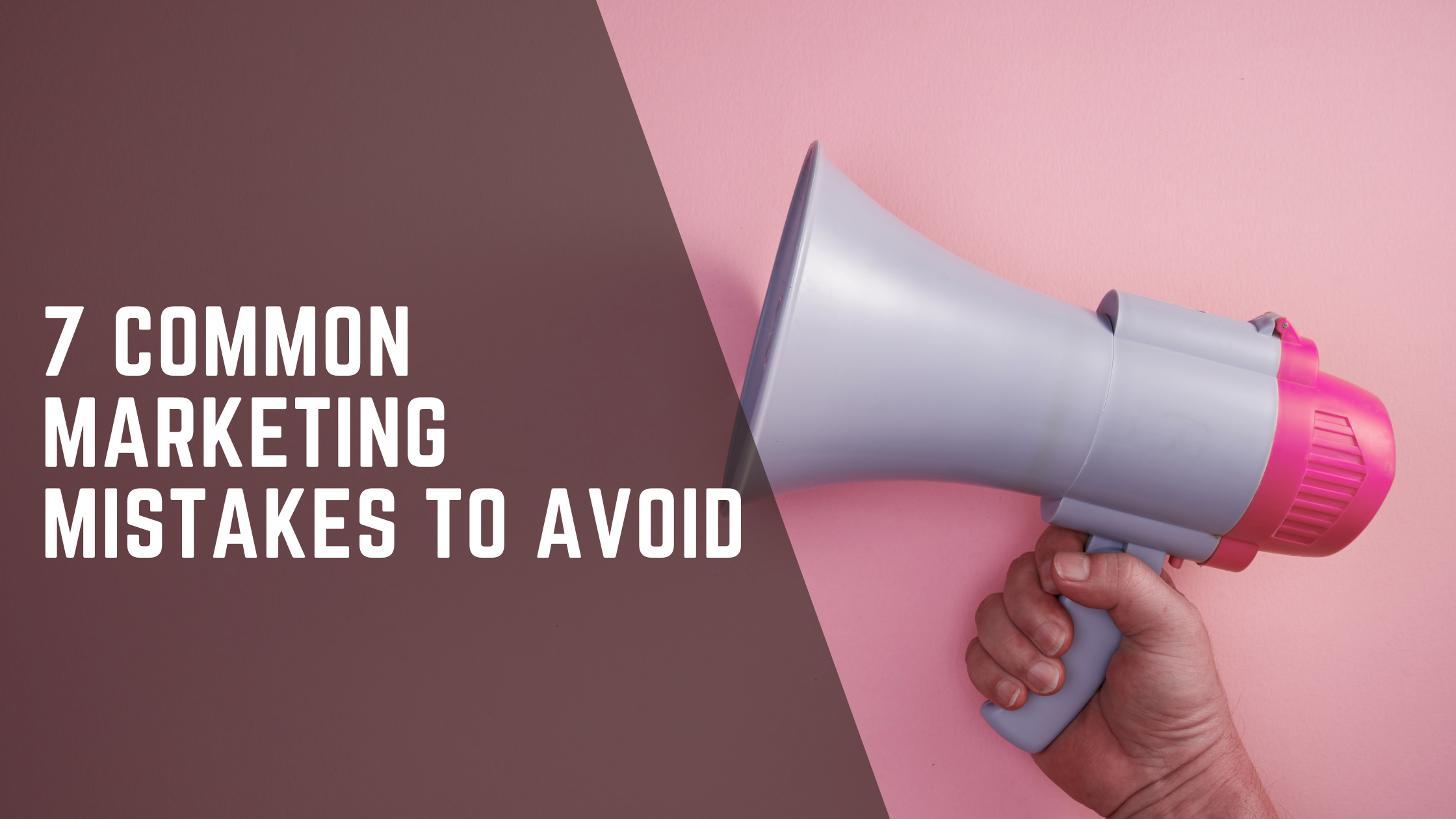 Read more about the article 7 Common Marketing Mistakes To Avoid